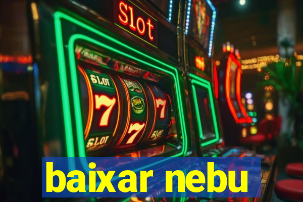 baixar nebu